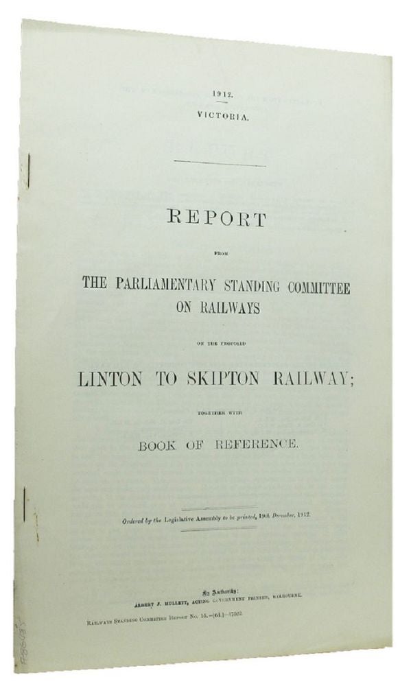 Item #086485 REPORT FROM THE PARLIAMENTARY STANDING COMMITTEE ON RAILWAYS ON THE PROPOSED LINTON TO SKIPTON. Victorian Parliamentary Paper.