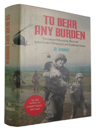 Item #086944 TO BEAR ANY BURDEN: The Vietnam War and Its Aftermath in the Words of Americans and...
