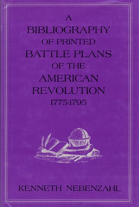 Item #087462 A BIBLIOGRAPHY OF PRINTED BATTLE PLANS OF THE AMERICAN REVOLUTION 1775-1795. Kenneth...