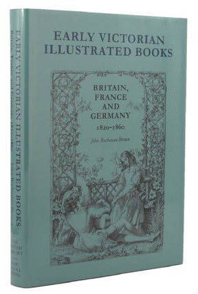 Item #088090 EARLY VICTORIAN ILLUSTRATED BOOKS: Britain, France and Germany 1820-1860. John...