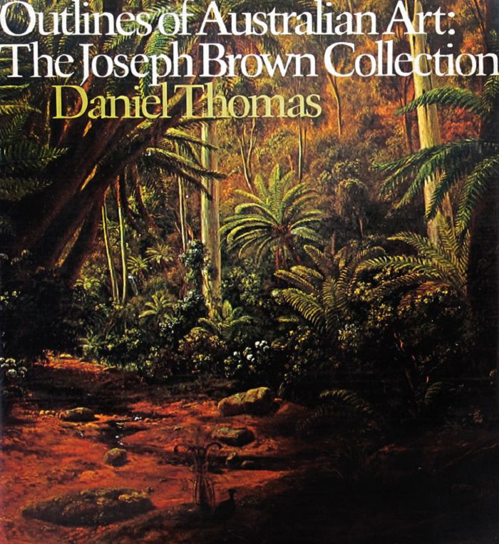 Item #089046 OUTLINES OF AUSTRALIAN ART: The Joseph Brown Collection. Joseph Brown, Daniel Thomas.
