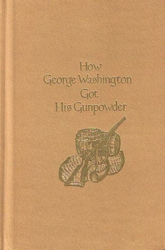Item #089152 HOW GEORGE WASHINGTON GOT HIS GUNPOWDER. Benjamin Franklin, Harvey Ardman.