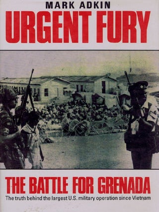 Item #095056 URGENT FURY. The Battle for Grenada. Mark Adkin