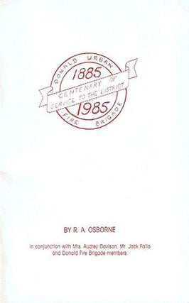 Item #095073 DONALD URBAN FIRE BRIGADE CENTENARY OF SERVICE TO THE DISTRICT 1885-1985 [cover...