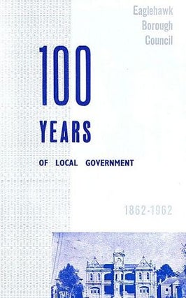 Item #095108 100 YEARS OF LOCAL GOVERNMENT. H. J. G. Biggs, Compiler