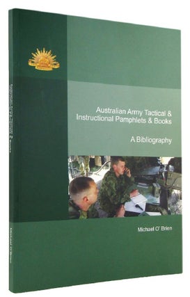 Item #095293 AUSTRALIAN ARMY TACTICAL & INSTRUCTIONAL PAMPHLETS & BOOKS: A Bibliography. Michael...