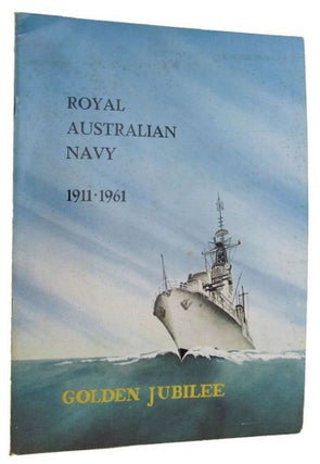 Item #095956 ROYAL AUSTRALIAN NAVY JUBILEE SOUVENIR [1911-1961]. Royal Australian Navy