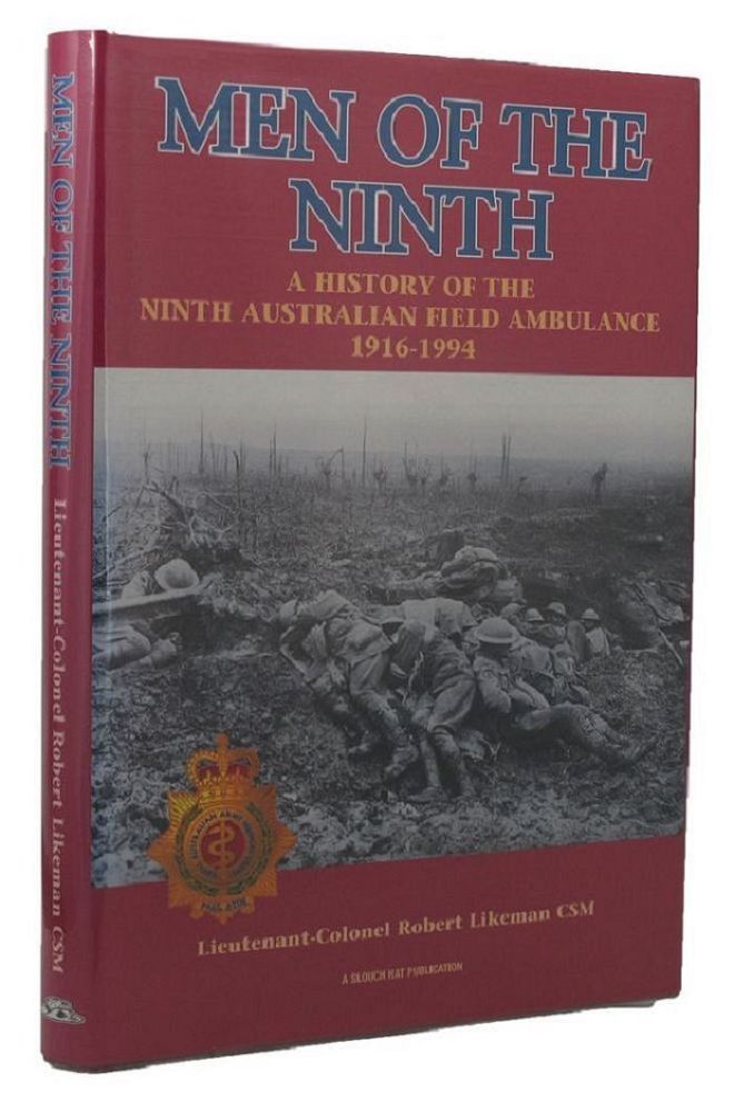 Item #096026 MEN OF THE NINTH: a history of the Ninth Australian Field Ambulance 1916-1994. 09th Australian Field Ambulance, Robert Likeman.