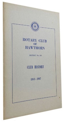 Item #096267 ROTARY CLUB OF HAWTHORN: District No. 280. Club History, 1953-1967 [cover title]....