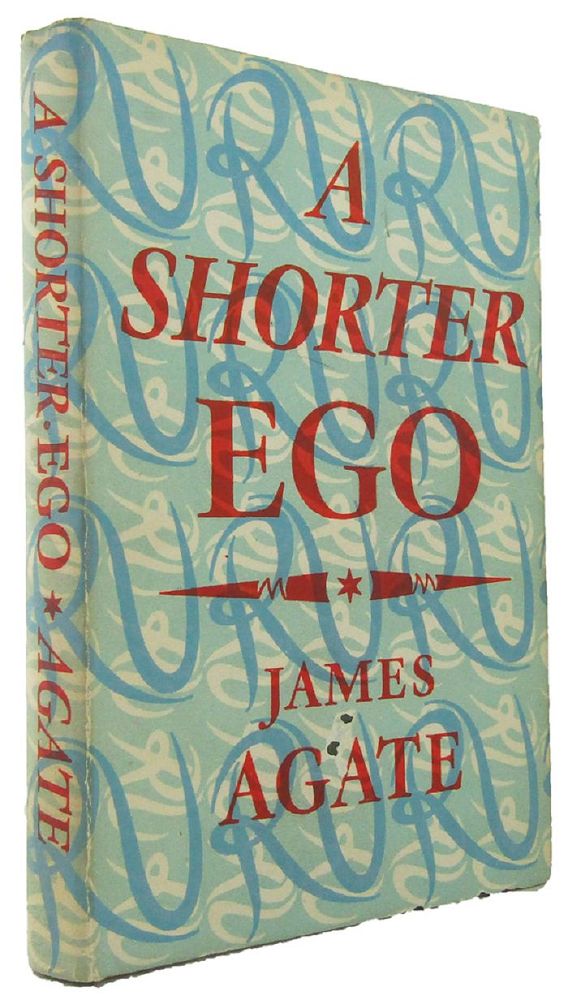 Item #096654 A SHORTER EGO. James Agate.