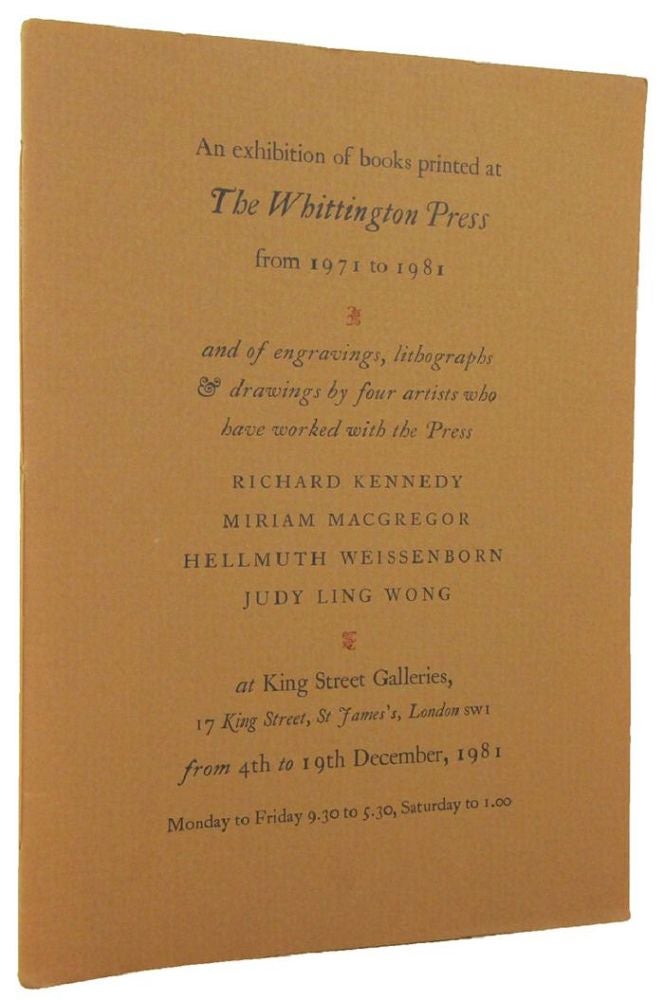 Item #096730 AN EXHIBITION OF BOOKS PRINTED AT THE WHITTINGTON PRESS FROM 1971 TO 1981 and of engravings, lithographs & drawings by four artists who have worked with the Press:. The Whittington Press exhibition catalogue.