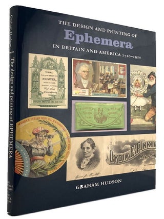 Item #096825 THE DESIGN & PRINTING OF EPHEMERA IN BRITAIN & AMERICA 1720-1920. Graham Hudson