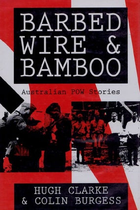 Item #097270 BARBED WIRE AND BAMBOO. Hugh V. Clarke, Colin Burgess