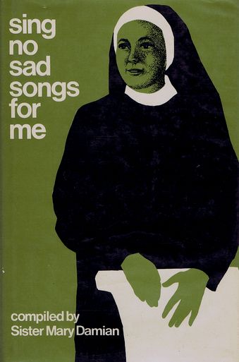 Item #097588 SING NO SAD SONGS FOR ME. Sister Mary Damian, Compiler.
