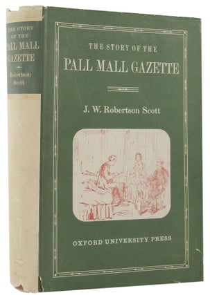 Item #097895 THE STORY OF THE PALL MALL GAZETTE, Frederick Greenwood, J. W. Robertson Scott,...