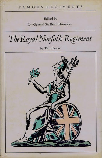 Item #097924 THE ROYAL NORFOLK REGIMENT: (The 9th Regiment of Foot). The Norfolk Regiment, Tim Carew.