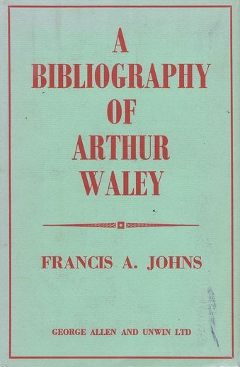 Item #097956 A BIBLIOGRAPHY OF ARTHUR WALEY. Arthur Waley, Francis Johns.