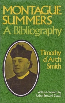 Item #097959 A BIBLIOGRAPHY OF THE WORKS OF MONTAGUE SUMMERS. Montague Summers, Timothy D'Arch-Smith