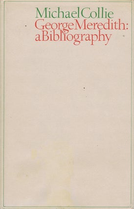 Item #098122 GEORGE MEREDITH: A Bibliography. George Meredith, Michael Collie
