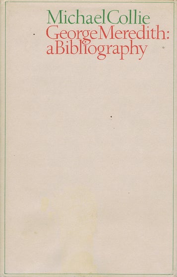 Item #098122 GEORGE MEREDITH: A Bibliography. George Meredith, Michael Collie.