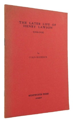 Item #098536 THE LATER LIFE OF HENRY LAWSON (1910-1918). Henry Lawson, Colin Roderick