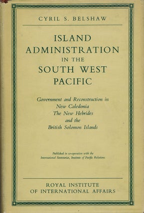 Item #099009 ISLAND ADMINISTRATION IN THE SOUTH WEST PACIFIC. Cyril S. Belshaw