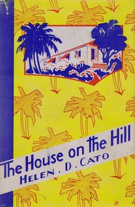 Item #099159 THE HOUSE ON THE HILL. Helen D. Cato