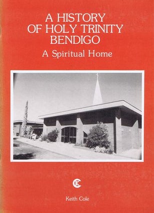 Item #099496 A HISTORY OF HOLY TRINITY BENDIGO. Keith Cole