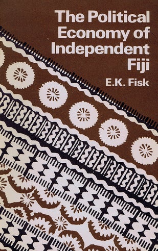 Item #099601 THE POLITICAL ECONOMY OF INDEPENDENT FIJI. E. K. Fisk.