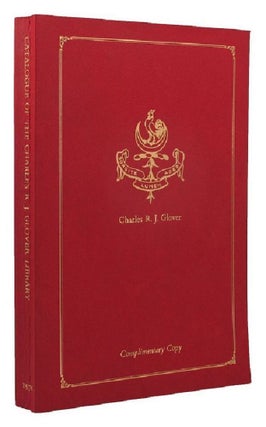 Item #099605 CATALOGUE OF THE CHARLES R. J. GLOVER LIBRARY. Charles R. J. Glover, Theodore Bruce,...