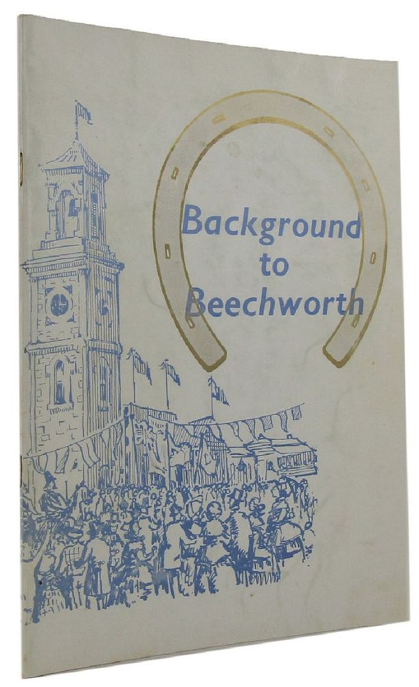 Item #099741 BACKGROUND TO BEECHWORTH: From 1852. Roy C. Harvey, Compiler.