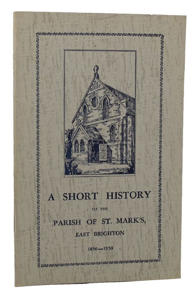 Item #099768 A SHORT HISTORY OF THE PARISH OF ST. MARK'S EAST BRIGHTON 1850-1950. East Brighton St. Mark's, Dorothy Cornish.