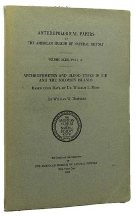 Item #099812 ANTHROPOMETRY AND BLOOD TYPES IN FIJI AND THE SOLOMON ISLANDS. William W. Howells