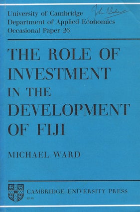 Item #100140 THE ROLE OF INVESTMENT IN THE DEVELOPMENT OF FIJI. Michael Ward