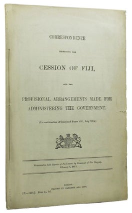 Item #100196 CORRESPONDENCE RESPECTING THE CESSION OF FIJI, and the Provisional Arrangements Made...