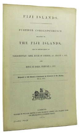 Item #100198 FIJI ISLANDS. FURTHER CORRESPONDENCE RELATING TO THE FIJI ISLANDS, Parliamentary...