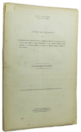 Item #100200 FIJI ISLANDS. COPIES OR EXTRACTS of Correspondence and Documents relating to the...