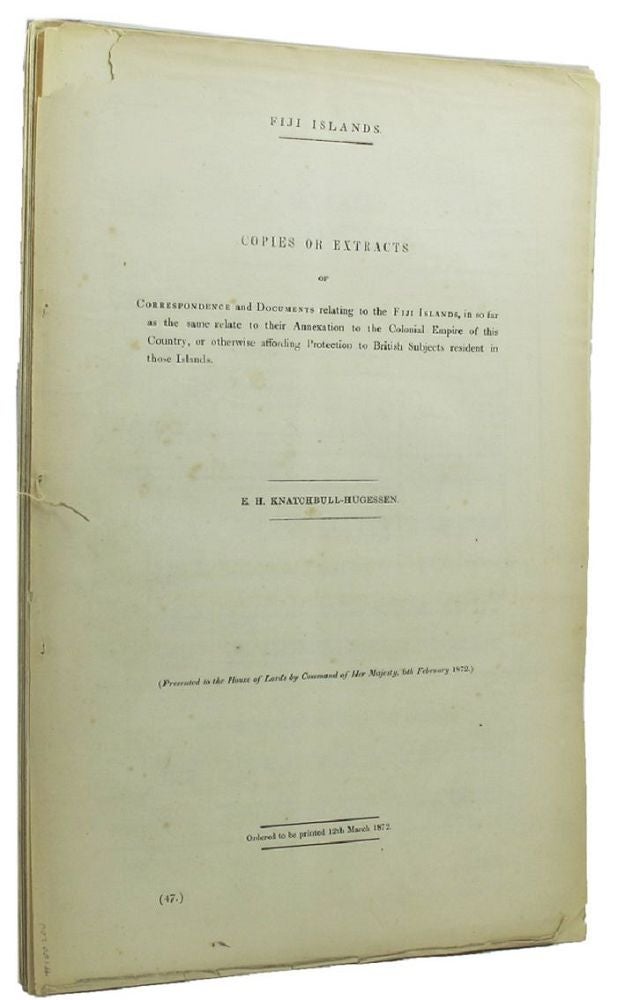 Item #100200 FIJI ISLANDS. COPIES OR EXTRACTS of Correspondence and Documents relating to the Fiji Islands, Parliamentary Paper Great Britain, E. H. Knatchbull-Hugessen.