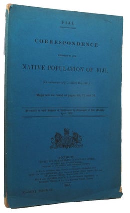 Item #100203 FIJI. CORRESPONDENCE RELATING TO THE NATIVE POPULATION OF FIJI. (In Continuation of...
