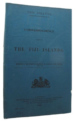 Item #100204 FIJI ISLANDS. CORRESPONDENCE RELATIVE TO THE FIJI ISLANDS. Parliamentary Paper Great...