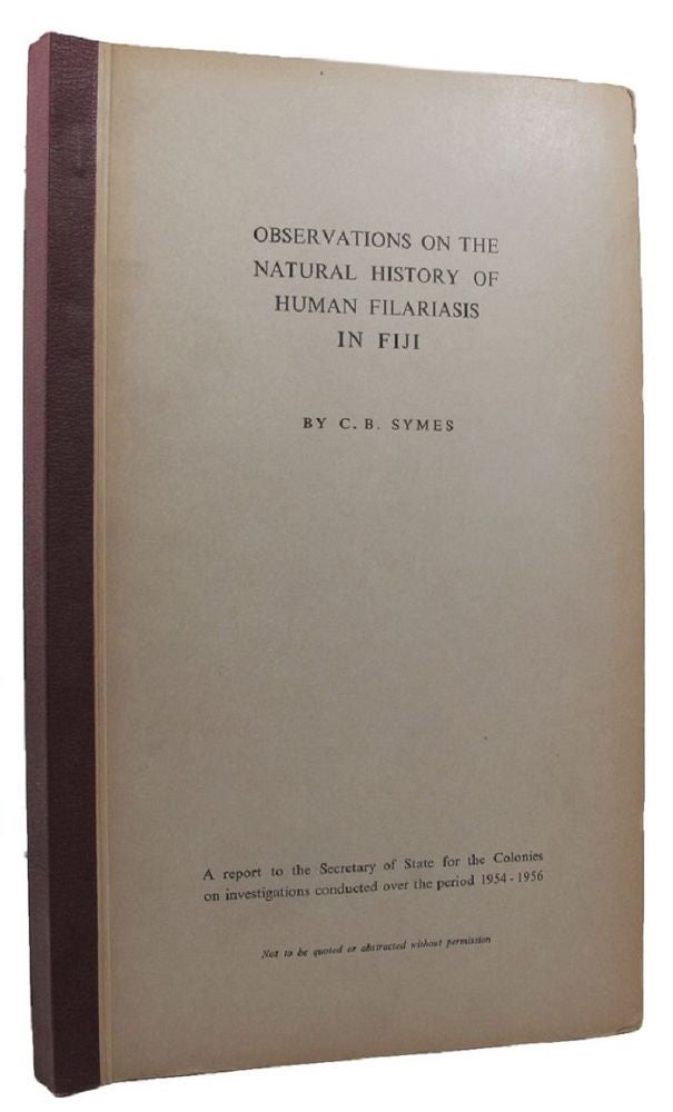 Item #100212 OBSERVATIONS ON THE NATURAL HISTORY OF HUMAN FILARIASIS IN FIJI. C. B. Symes.
