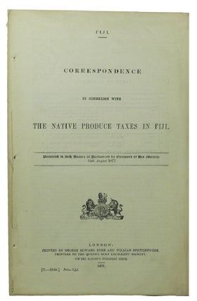 Item #100266 CORRESPONDENCE IN CONNEXION WITH THE NATIVE PRODUCE TAXES IN FIJI. Parliamentary...