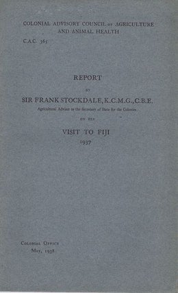 Item #100277 REPORT BY SIR FRANK STOCKDALE... ON HIS VISIT TO FIJI 1937. Sir Frank Stockdale