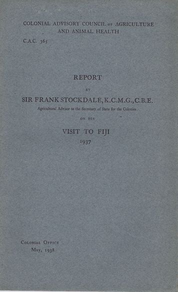 Item #100277 REPORT BY SIR FRANK STOCKDALE... ON HIS VISIT TO FIJI 1937. Sir Frank Stockdale.
