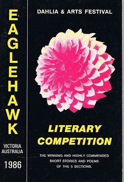 Item #100333 EAGLEHAWK DAHLIA & ARTS FESTIVAL LITERARY COMPETITION 1986 [cover title]. Victoria...
