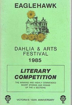 Item #100335 EAGLEHAWK DAHLIA & ARTS FESTIVAL 1985. LITERARY COMPETITION [cover title]. Victoria...