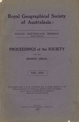 Item #100942 PROCEEDINGS. Session 1920-21. Vol. XXII. South Australian Branch Royal Geographical...