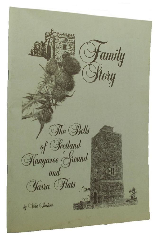 Item #101150 FAMILY STORY: Concerning a Scottish Border family which migrated to the Port Phillip District of Australia in 1839 and the countryside which became their home. The Bell family, Vera Jackson.