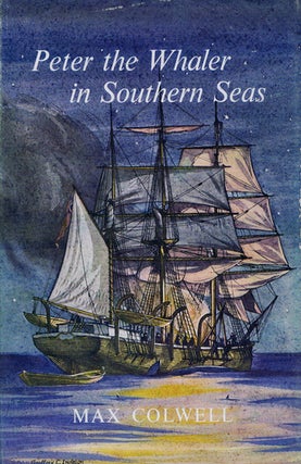 Item #101576 PETER THE WHALER IN SOUTHERN SEAS. Max Colwell