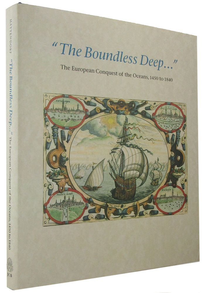 Item #102376 THE BOUNDLESS DEEP: The European conquest of the oceans, 1450 to 1840. John B. Hattendorf.